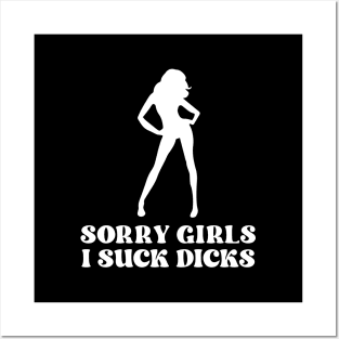 Sorry Girls I Suck Dicks Offensive Adult Humor. Posters and Art